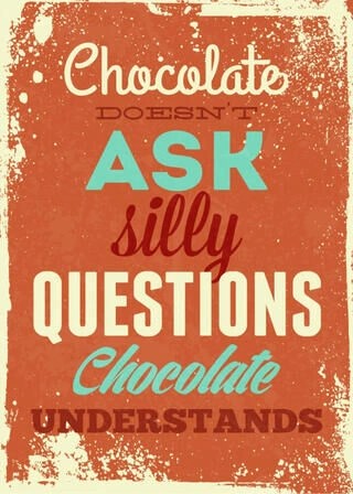 Poster - Chocolate doesnt ask silly questions