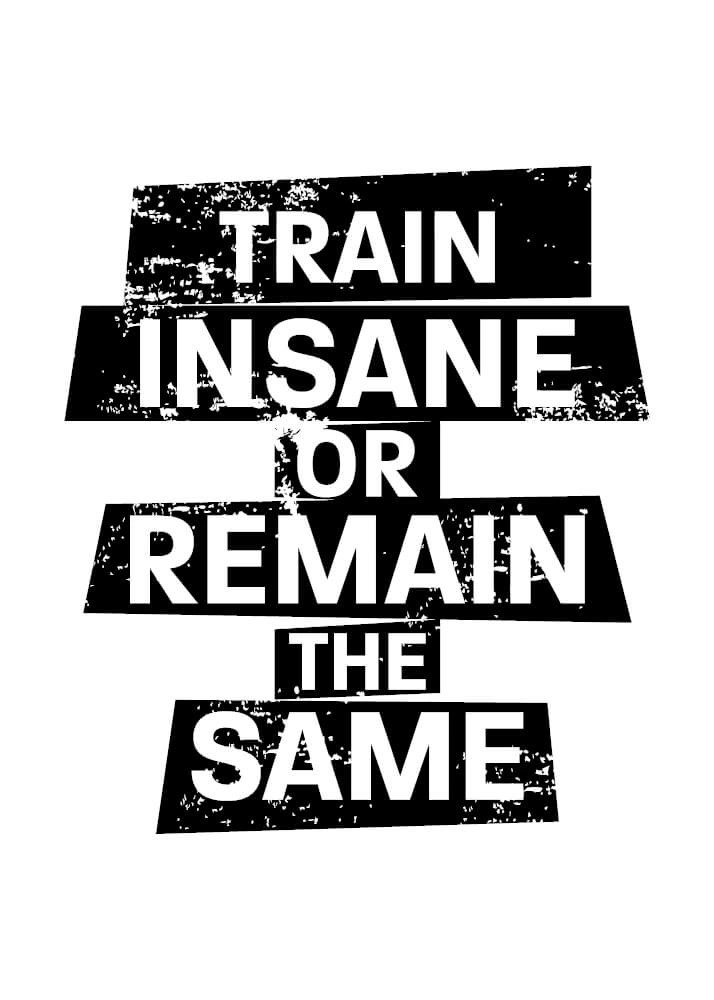 Poster - Train insane or remain the same