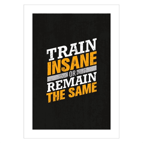 Poster med texten, Train insane och förbli densamma med svart bakgrund