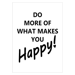Poster med texten Gör mer av det som gör dig glad