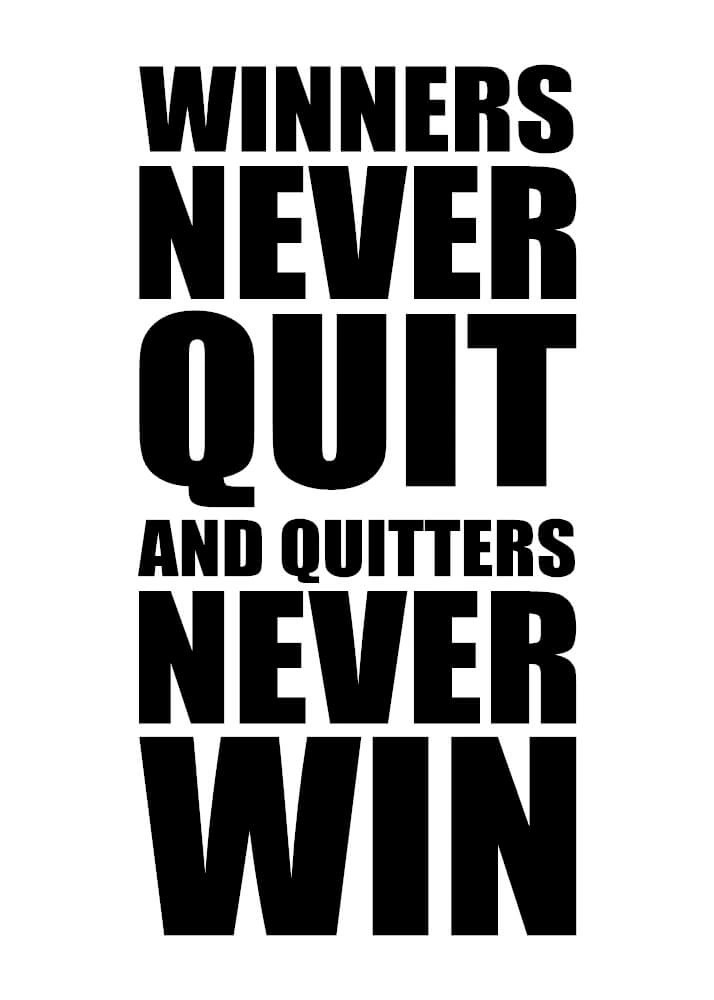 Poster -  Winners never quit and quitters never win