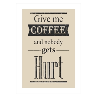 Poster med texten Ge mig kaffe och ingen skadas
