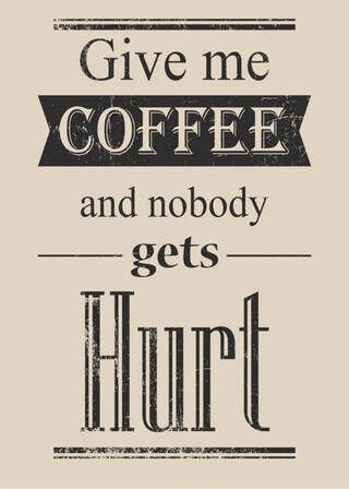 Poster - Give me coffee and nobody gets hurt